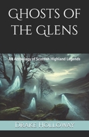 Ghosts of the Glens: An Anthology of Scottish Highland Legends B0DZVCXKD5 Book Cover