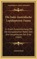 Die Indo-Australische Lepidopteren-Fauna: In Ihrem Zusammenhang Mit Der Europaeischen Nebst Den Drei Hauptfaunen Der Erde (1865) 1144912148 Book Cover
