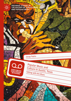 Popular Music and Culture in Austin, Texas: Talking with the Blues (Palgrave Studies in the History of Subcultures and Popular Music) 3031886569 Book Cover