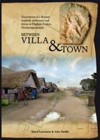 Between Villa and Town: Excavations of a Roman Roadside Settlement and Shrine at Higham Ferrers, Northamptonshire 0904220443 Book Cover