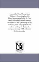 Memorial of Hon. Thomas Scott Williams: Comprising Rev. Dr. Hawes' sermon, proceedings of the Hartford county bar, Judge Williams' address, and brief testimonials 142550695X Book Cover