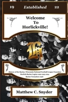 Welcome to Horlickville! History of the Racine, Wisconsin National Football League Franchise Horlick-Racine Legion 1922 1923 1924 Racine Tornadoes 1926 1634523687 Book Cover