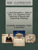 J. David Broughton v. State of Ohio. U.S. Supreme Court Transcript of Record with Supporting Pleadings 1270459643 Book Cover