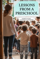 LESSONS FROM A PRESCHOOL: STORIES FOR KIDS, TEACHERS & LEADERSHIP B0GLT8RD9T Book Cover