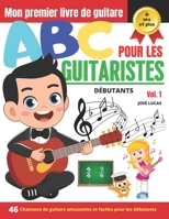 ABC Pour Les Guitaristes Débutants Vol.1: 46 Chansons de guitare amusantes et faciles pour les débutants (French Edition) B08JF5HQKX Book Cover
