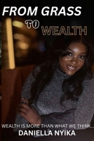 From Grass To Wealth: wealth is more than what we place our minds on B0FZFXMMWZ Book Cover