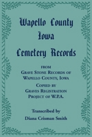 Wapello County, Iowa, Cemetery Records from Grave Stone Records of Wapello County, Iowa, Copied by Graves Registration Project of W.P.A. 0788431250 Book Cover