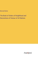 The Book of Orders of Knighthood and Decorations of Honour of All Nations 338231567X Book Cover