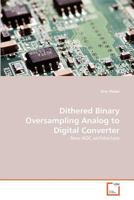 Dithered Binary Oversampling Analog to Digital Converter: New ADC architecture 3639378075 Book Cover