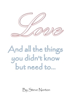Love, and the things you didn't know but need to... 1471678946 Book Cover