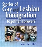 Stories of Gay and Lesbian Immigration: Together Forever? 1560233842 Book Cover