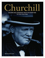 Churchill: Soldier and Statesman from the Boer War to the Cold War 1782740600 Book Cover