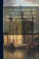 A Description of Malvern, and It's [Sic] Concomitants [&c. by M. Southall] 1021268836 Book Cover