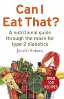 Can I Eat That?: A nutritional guide through the dietary maze for type 2 diabetics 1472136306 Book Cover