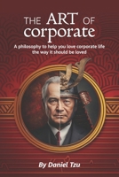 The Art of Corporate: A philosophy to help you love corporate life the way it should be loved B0H11LWP74 Book Cover