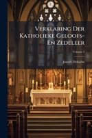 Verklaring Der Katholieke Geloofs- En Zedeleer, Volume 3 114843500X Book Cover