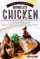 The Ultimate Boneless Chicken Cookbook: Recipes for Boneless Chicken That Will Leave Your Mouth Watering 1540705277 Book Cover