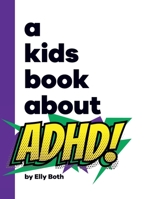 A Kids Book About ADHD B0CQ6Y1JXJ Book Cover