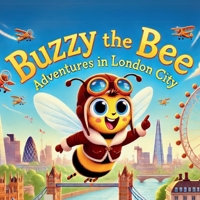 Buzzy the Bee: Adventures in London City: A Rhyming Adventure for Little Explorers! (Adventures of Buzzy the Bee) B0DWLHB6G8 Book Cover