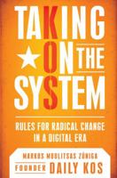 Taking On the System: Rules for Radical Change in a Digital Era 0451225198 Book Cover