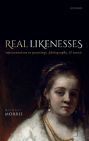 Real Likenesses: Representation in Paintings, Photographs, and Novels 0198861753 Book Cover