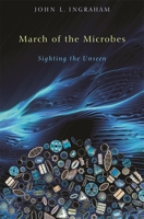 March of the Microbes: Sighting the Unseen 0674064097 Book Cover