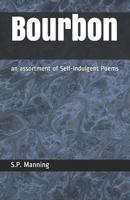 Bourbon: an assortment of Self-Indulgent Poems 1724199838 Book Cover