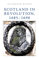 Scotland in Revolution, 1685 - 1690 1474452213 Book Cover