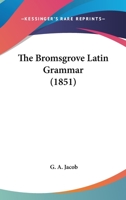 The Bromsgrove Latin Grammar 1165543044 Book Cover