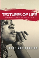 Textures of Life: Walking Through Your Pain B0BFR2NR4W Book Cover