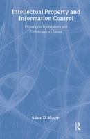Intellectual Property and Information Control: Philosophic Foundations and Contemporary Issues 0765800705 Book Cover