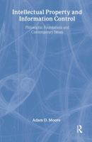 Intellectual Property and Information Control: Philosophic Foundations and Contemporary Issues 0765808323 Book Cover