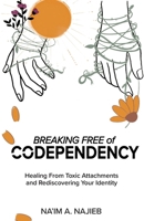 Breaking Free of Codependency: Healing From Toxic Attachments and Rediscovering Your Identity (LOVE 101 GUIDES) B0CWGFF6P3 Book Cover