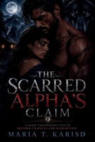 The Scarred Alpha's Claim: A Dark Paranormal Tale of Second Chances and Redemption B0H7K2Z32V Book Cover