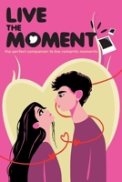 Live the moment: the perfect companion to live romantic moments B0DWLST5PG Book Cover