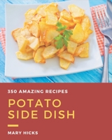 350 Amazing Potato Side Dish Recipes: A Highly Recommended Potato Side Dish Cookbook B08FP3SQ1Z Book Cover