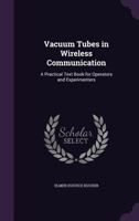 Vacuum Tubes in Wireless Communication: A Practical Text Book for Operators and Experimenters 1016961308 Book Cover
