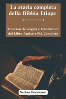 La Storia Completa Della Bibbia Etiope: Tracciare Le Origini E L'evoluzione Del Libro Antico E Più Completo (Italian Edition) B0DPL8NM9N Book Cover