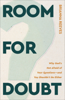 Room for Doubt : Why God's Not Afraid of Your Questions--And You Shouldn't Be Either 1540906221 Book Cover