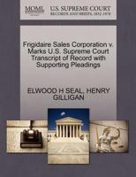 Frigidaire Sales Corporation v. Marks U.S. Supreme Court Transcript of Record with Supporting Pleadings 1270242490 Book Cover