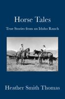 Horse Tales: True Stories from an Idaho Ranch 0985342595 Book Cover