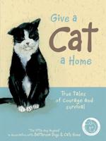 Give a Cat a Home: True Tales of Courage and Survival 1906388202 Book Cover