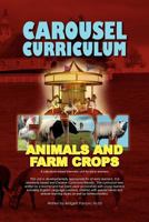 Carousel Curriculum Farm Animals and Farm Crops 1469164981 Book Cover