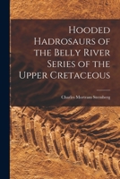 Hooded Hadrosaurs of the Belly River Series of the Upper Cretaceous 1014481996 Book Cover