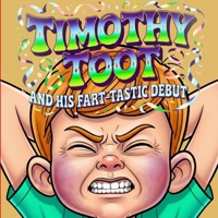 Rhyming Read Aloud Story Book about Farts: Timothy Toot and His Fart-tastic Debut. A Hilarious Tale of Overcoming Doubts and Believing in Yourself! B0DTP9R6V7 Book Cover