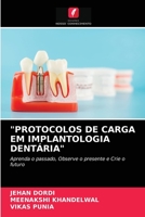 "PROTOCOLOS DE CARGA EM IMPLANTOLOGIA DENTÁRIA": Aprenda o passado, Observe o presente e Crie o futuro 6203604178 Book Cover