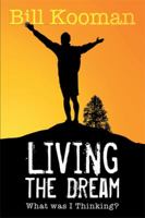 Living the Dream: What Was I Thinking? 1493119869 Book Cover