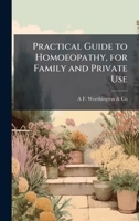 Practical Guide to Homoeopathy, for Family and Private Use 1023920263 Book Cover