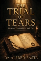 The Trial of Tears (The Cross Examination) B0H4Q9TYXS Book Cover
