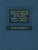 Storia Del Diritto Romano: Manuale Ad Uso Delle Scuole 1289495645 Book Cover